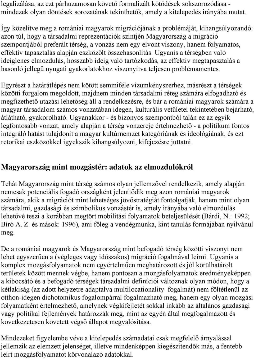 vonzás nem egy elvont viszony, hanem folyamatos, effektív tapasztalás alapján eszközölt összehasonlítás.