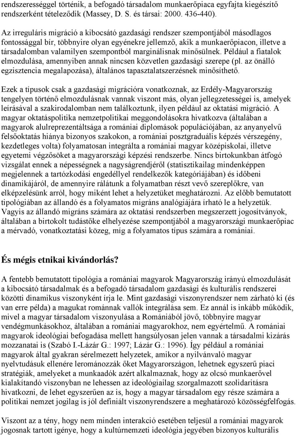 szempontból marginálisnak minősülnek. Például a fiatalok elmozdulása, amennyiben annak nincsen közvetlen gazdasági szerepe (pl.