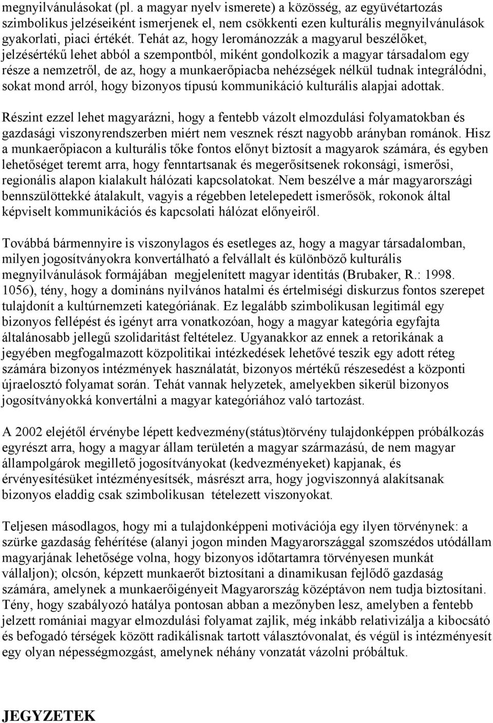 tudnak integrálódni, sokat mond arról, hogy bizonyos típusú kommunikáció kulturális alapjai adottak.