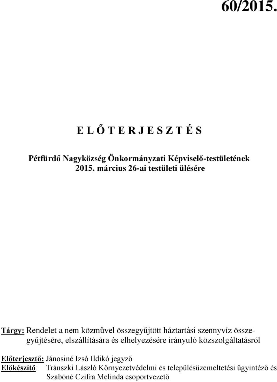 összegyűjtésére, elszállítására és elhelyezésére irányuló közszolgáltatásról Előterjesztő: Jánosiné Izsó