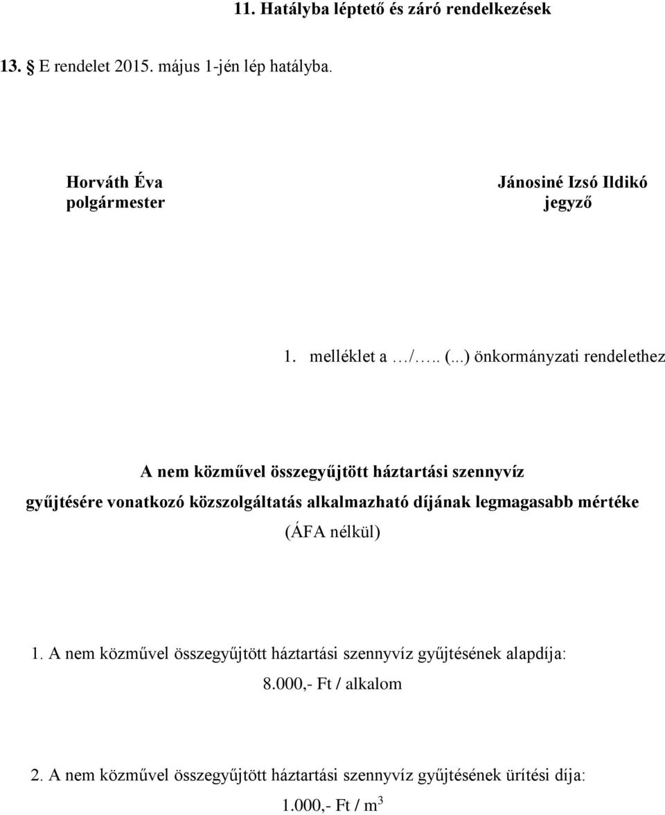 ..) önkormányzati rendelethez A nem közművel összegyűjtött háztartási szennyvíz gyűjtésére vonatkozó közszolgáltatás alkalmazható