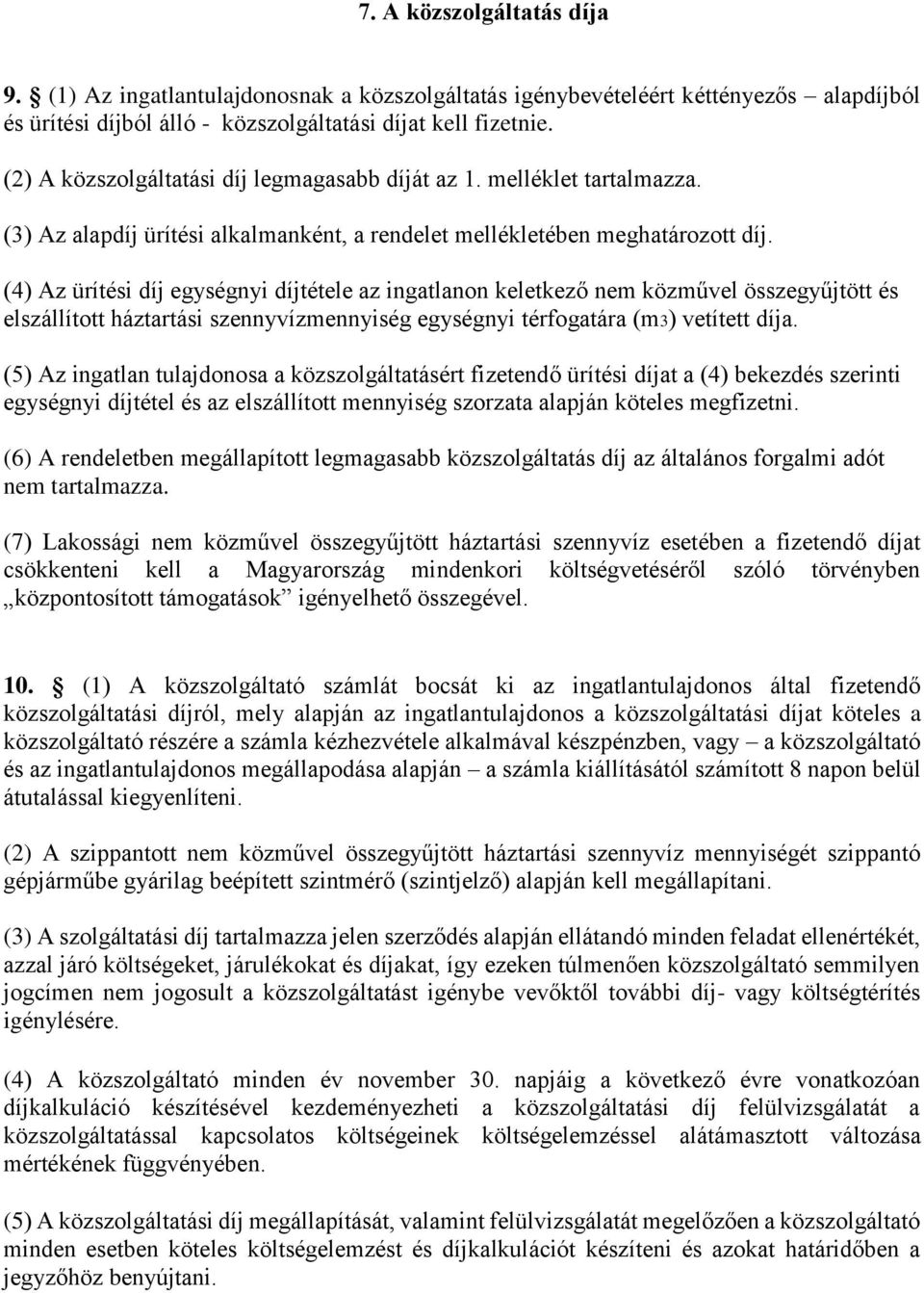 (4) Az ürítési díj egységnyi díjtétele az ingatlanon keletkező nem közművel összegyűjtött és elszállított háztartási szennyvízmennyiség egységnyi térfogatára (m3) vetített díja.