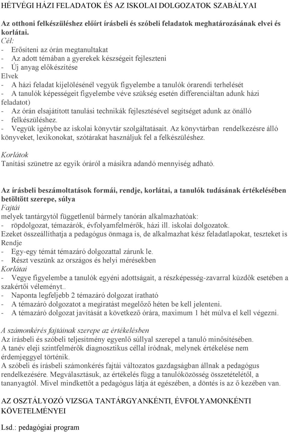 terhelését - A tanulók képességeit figyelembe véve szükség esetén differenciáltan adunk házi feladatot) - Az órán elsajátított tanulási technikák fejlesztésével segítséget adunk az önálló -