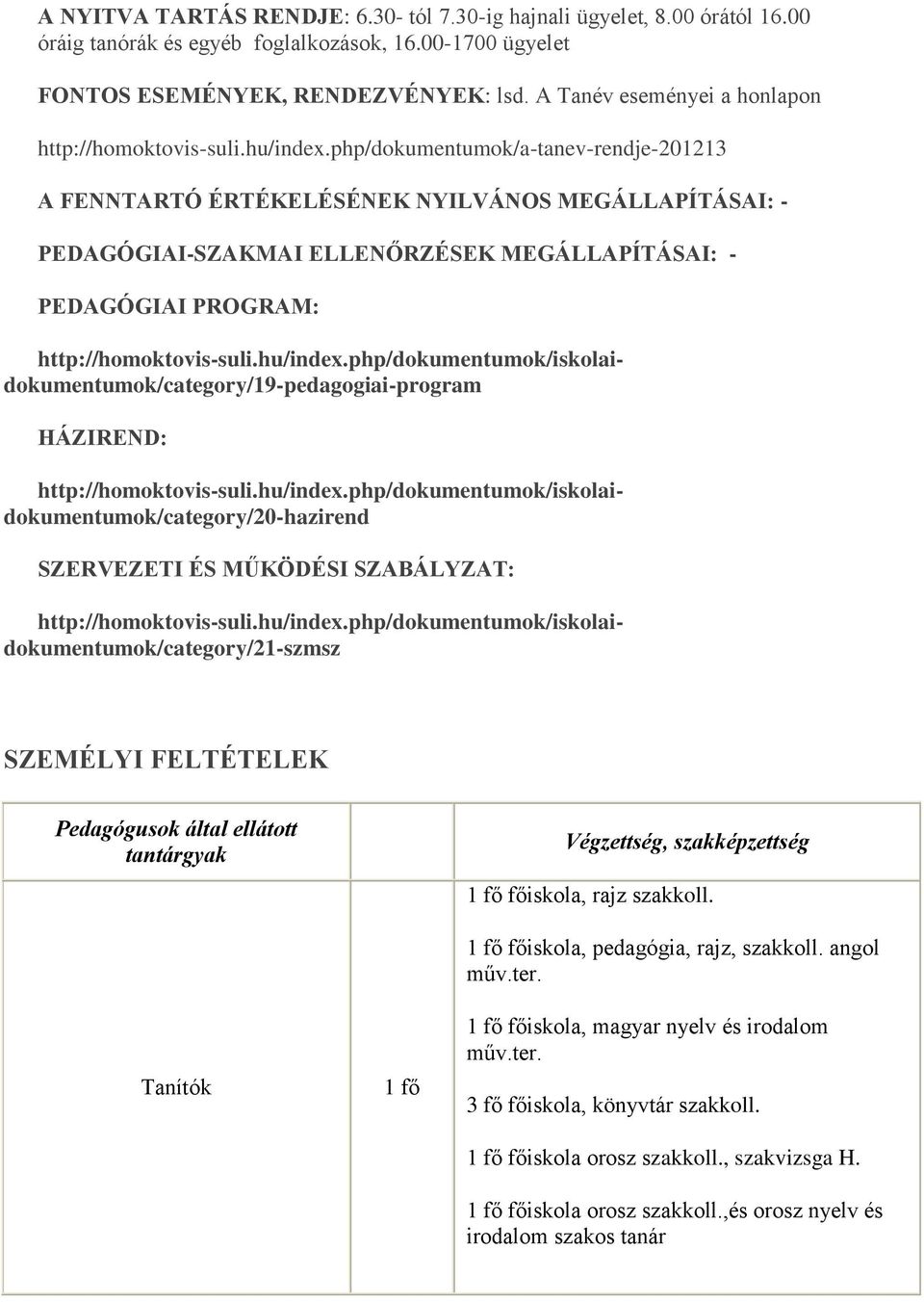 php/dokumentumok/a-tanev-rendje-201213 A FENNTARTÓ ÉRTÉKELÉSÉNEK NYILVÁNOS MEGÁLLAPÍTÁSAI: - PEDAGÓGIAI-SZAKMAI ELLENŐRZÉSEK MEGÁLLAPÍTÁSAI: - PEDAGÓGIAI PROGRAM: HÁZIREND: SZERVEZETI ÉS MŰKÖDÉSI