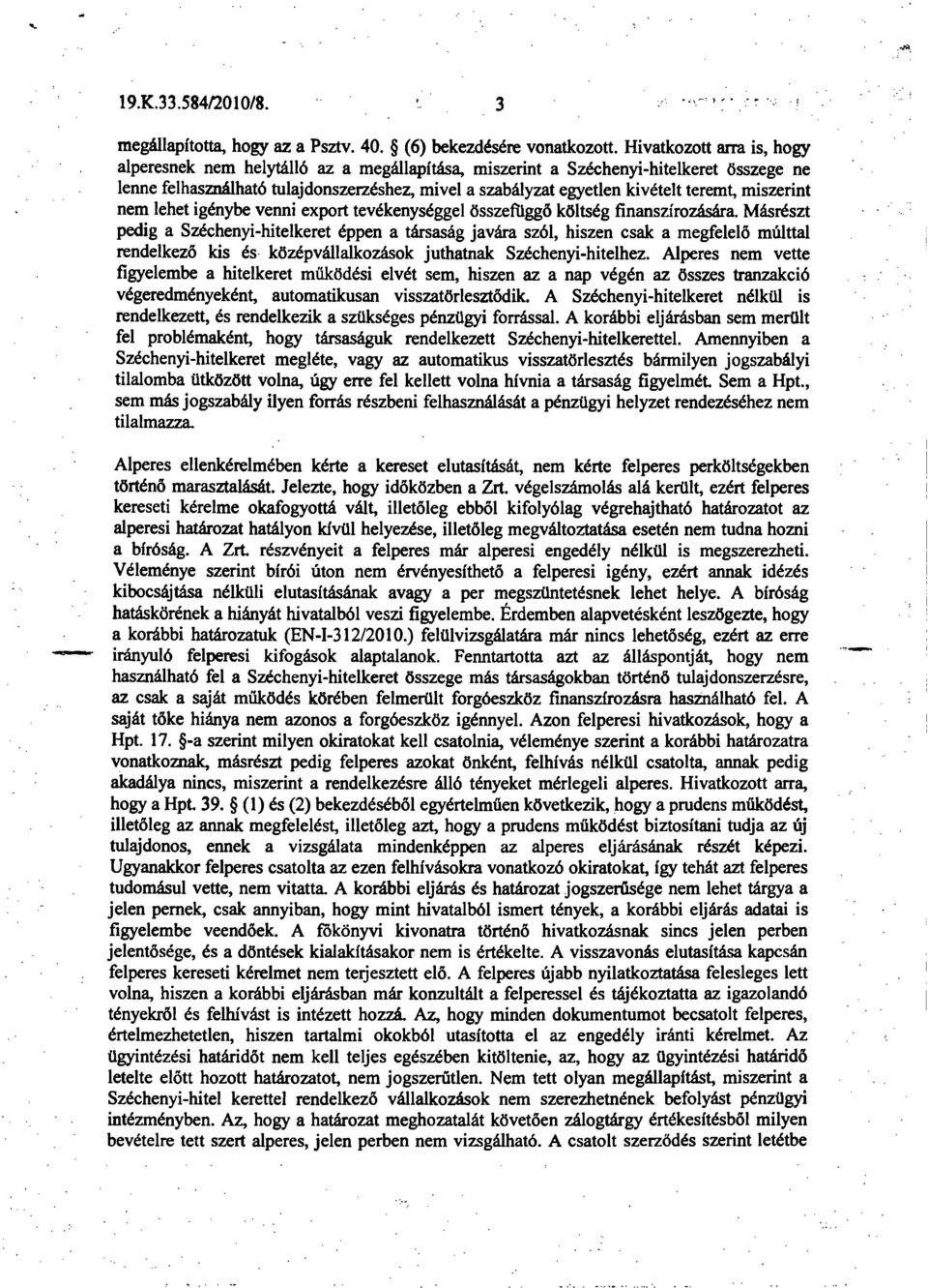 teremt, miszerint nem lehet igénybe venni export tevékenységgel összefüggő költség finanszírozására.