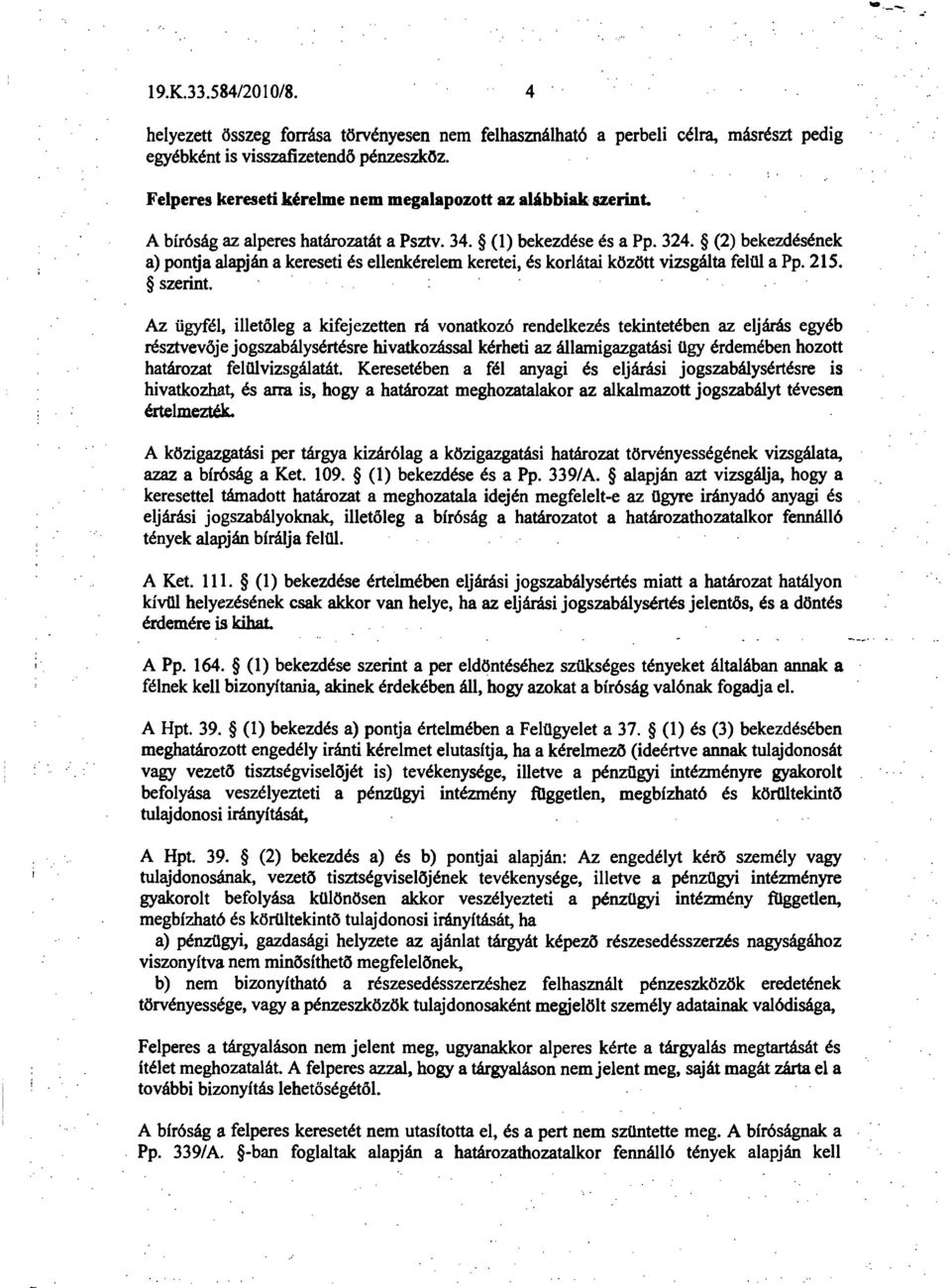 (2) bekezdésének a) pontja alapján a kereseti és ellenkérelem keretei, és korlátai között vizsgálta felül a Pp. 215. szerint.