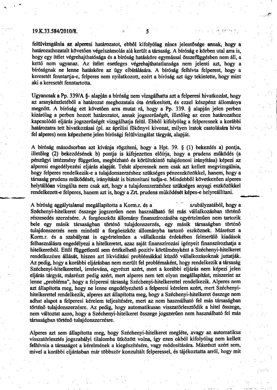 Az ítélet esetleges végrehajthataüansága nem jelenti azt, hogy a bíróságnak ne lenne hatásköre az ügy elbírálására.