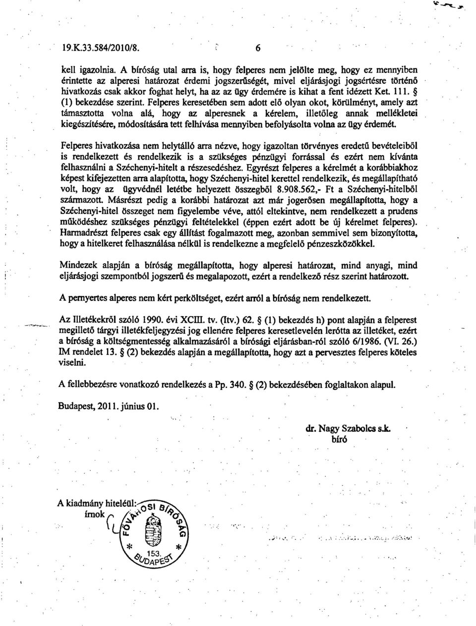 helyt, ha az az ügy érdemére is kihat a fent idézett Ket 111. (1) bekezdése szerint.