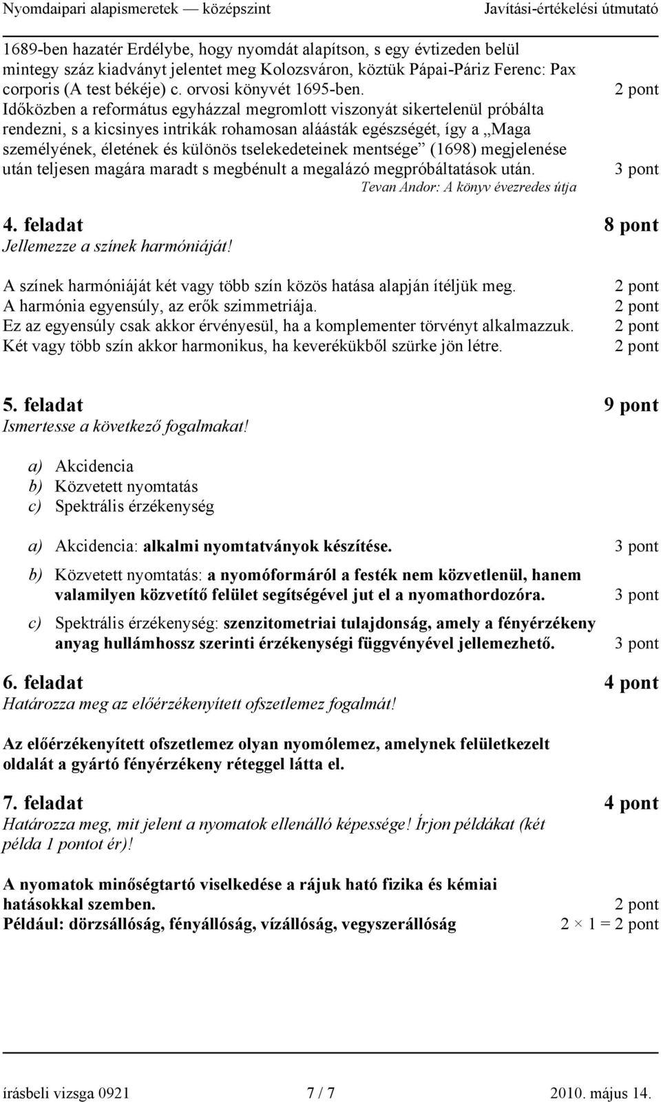 Időközben a református egyházzal megromlott viszonyát sikertelenül próbálta rendezni, s a kicsinyes intrikák rohamosan aláásták egészségét, így a Maga személyének, életének és különös tselekedeteinek