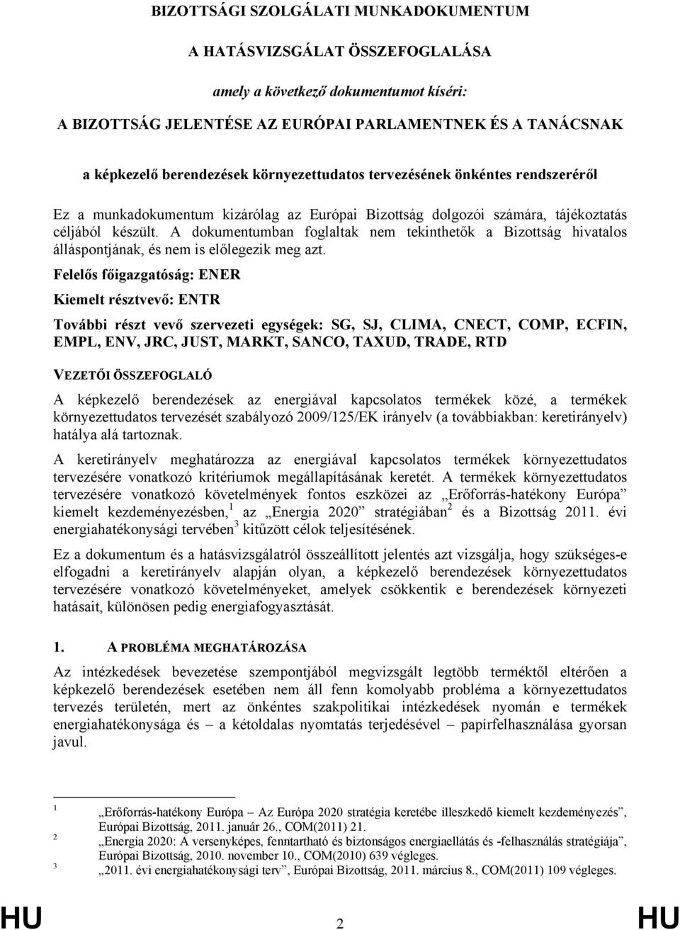 A dokumentumban foglaltak nem tekinthetők a Bizottság hivatalos álláspontjának, és nem is előlegezik meg azt.