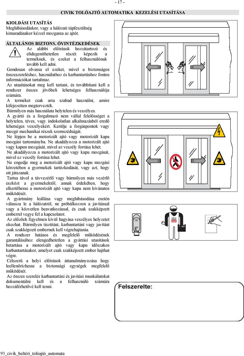 Gondosan olvassa el ezeket, mivel a biztonságos összeszereléshez, használathoz és karbantartáshoz fontos információkat tartalmaz.