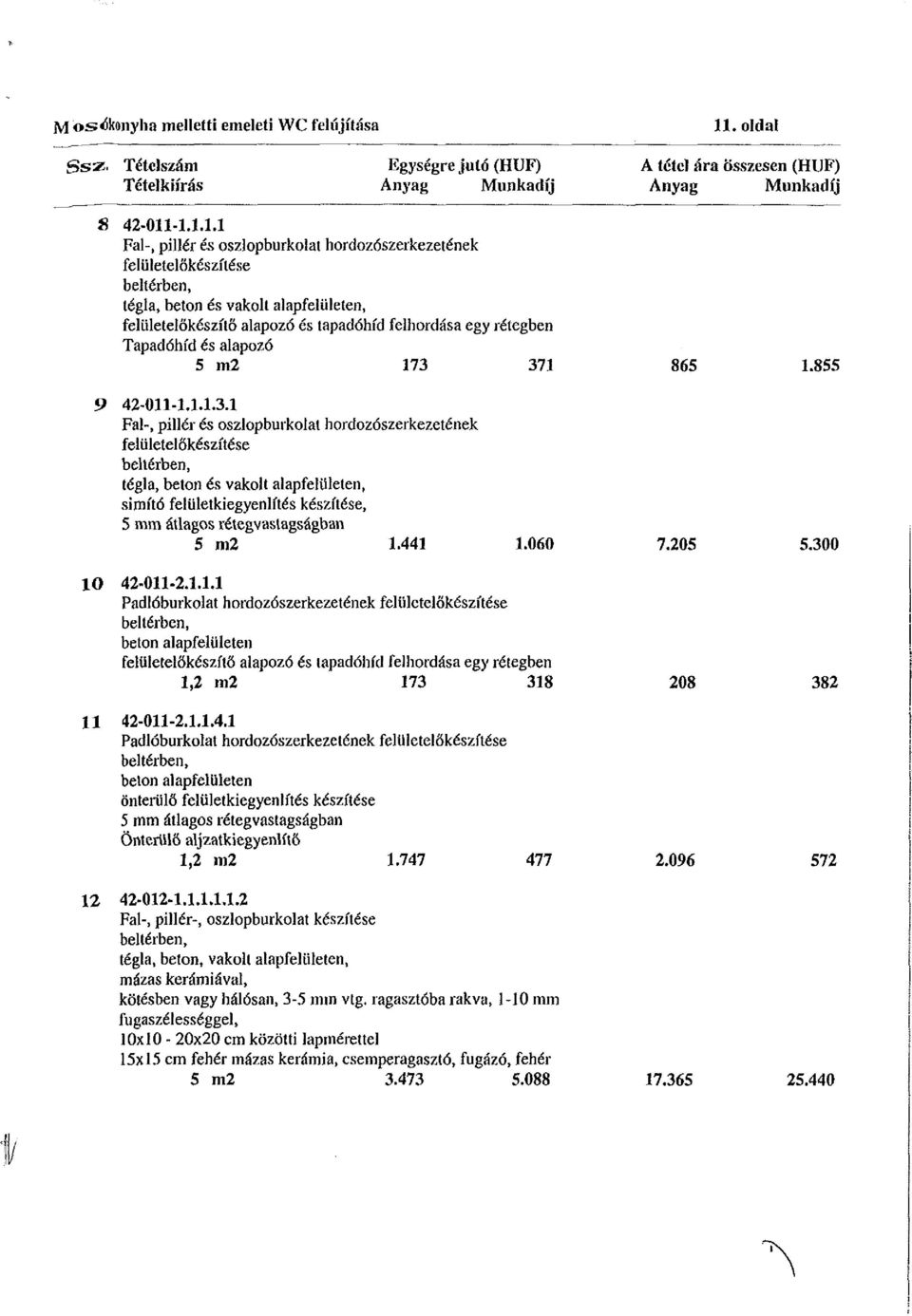 -1.1.1.1 Fal-, pillér és oszlopburkolat hordozószerkezetének felületelőkészítése béliéiben, tégla, beton és vakolt alapfelületen, felületei ökészítö alapozó és tapadóhfd felhordása egy rétegben