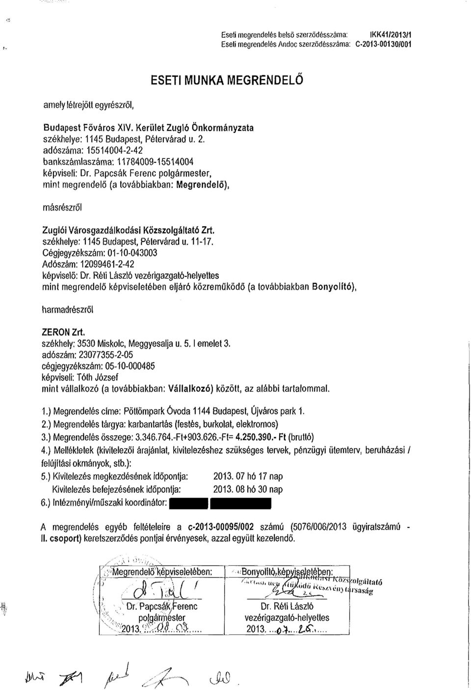 Papcsák Ferenc polgármester, mint megrendelő (a továbbiakban: Megrendelő), másrészről Zuglói Városgazdálkodási Közszolgáltató Zrt, székhelye: 1145 Budapest, Pétervárad u. 11-17.