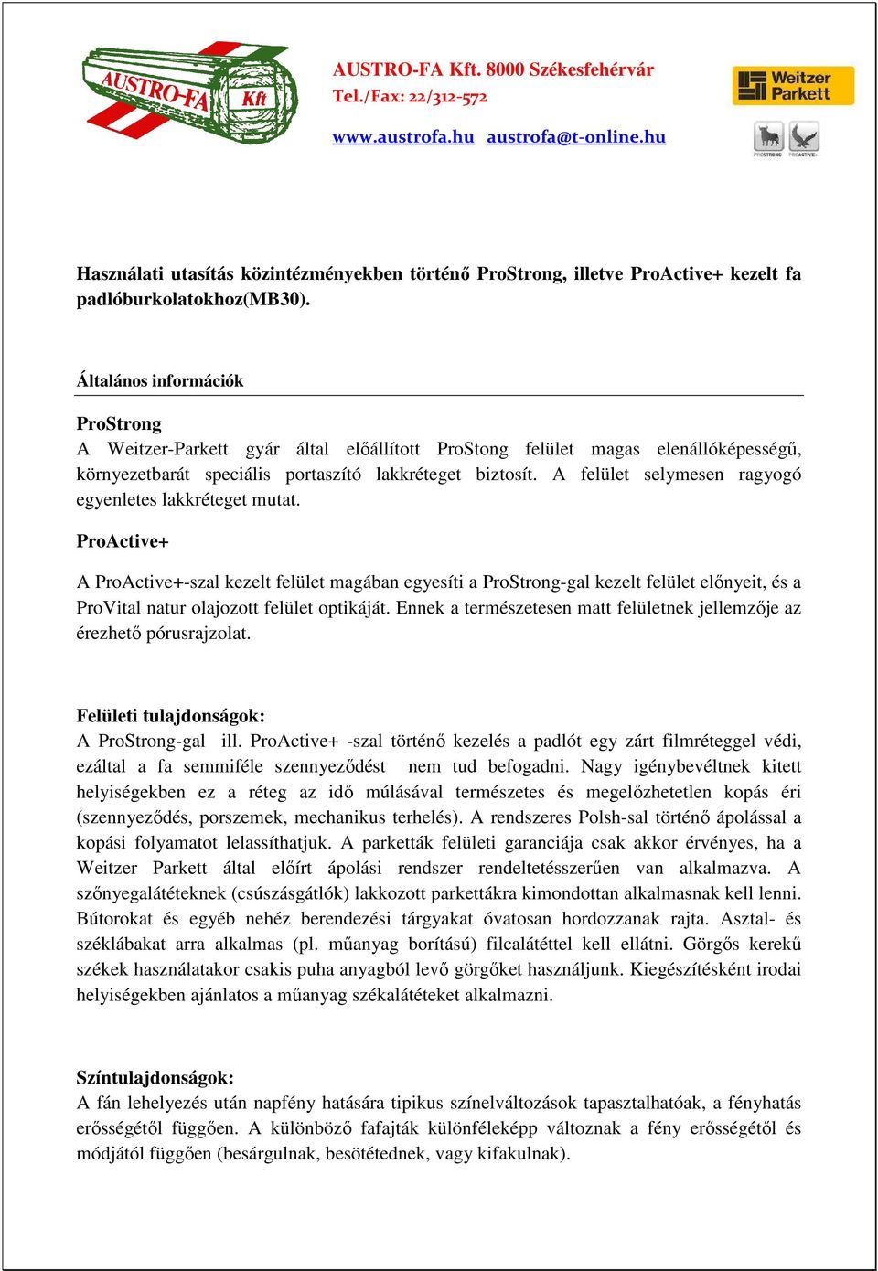 Általános információk ProStrong A Weitzer-Parkett gyár által elıállított ProStong felület magas elenállóképességő, környezetbarát speciális portaszító lakkréteget biztosít.