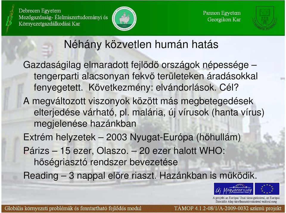 A megváltozott viszonyok között más megbetegedések elterjedése várható, pl.