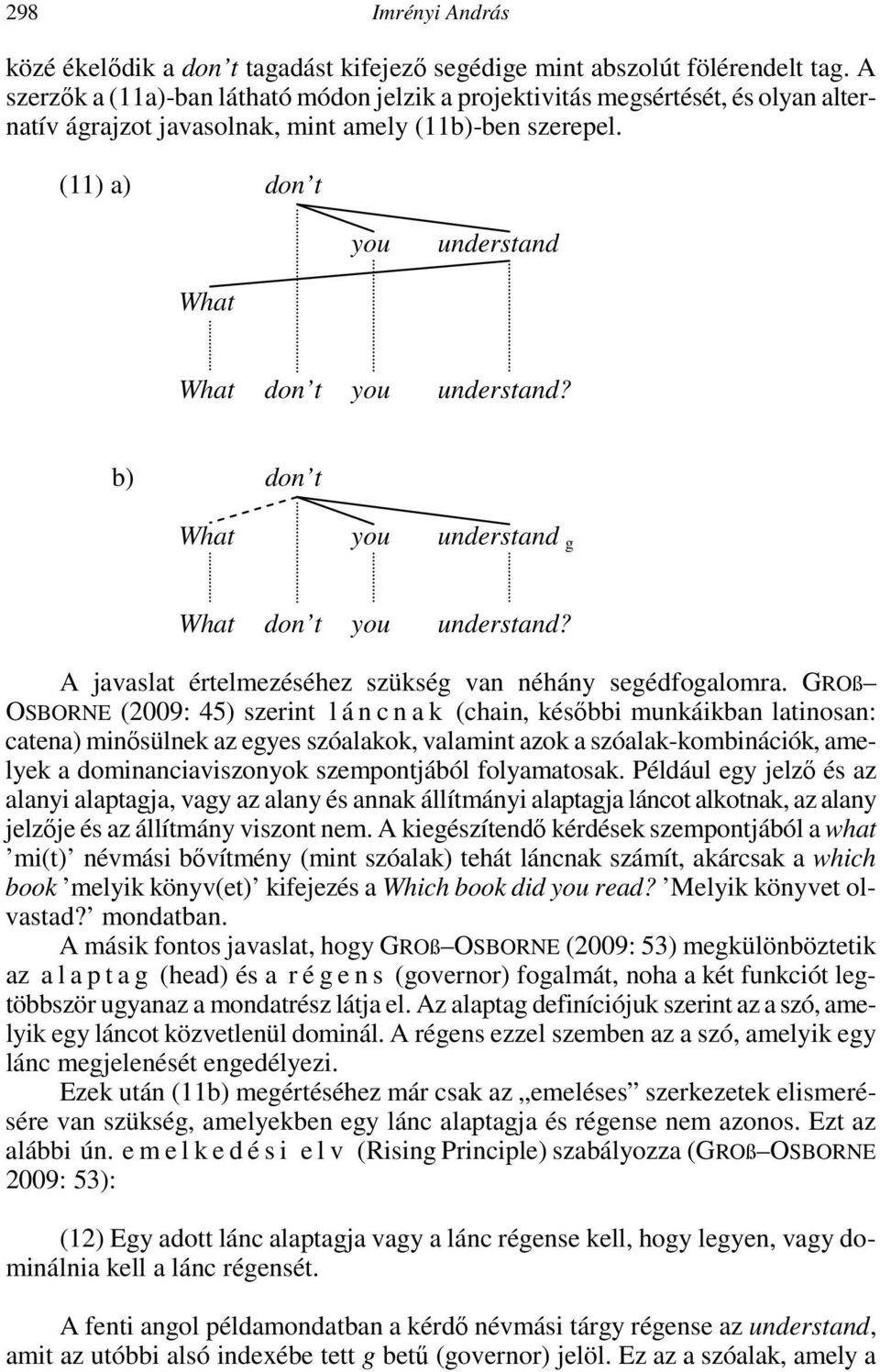 (11) a) don t you understand What What don t you understand? b) don t What you understand g What don t you understand? A javaslat értelmezéséhez szükség van néhány segédfogalomra.