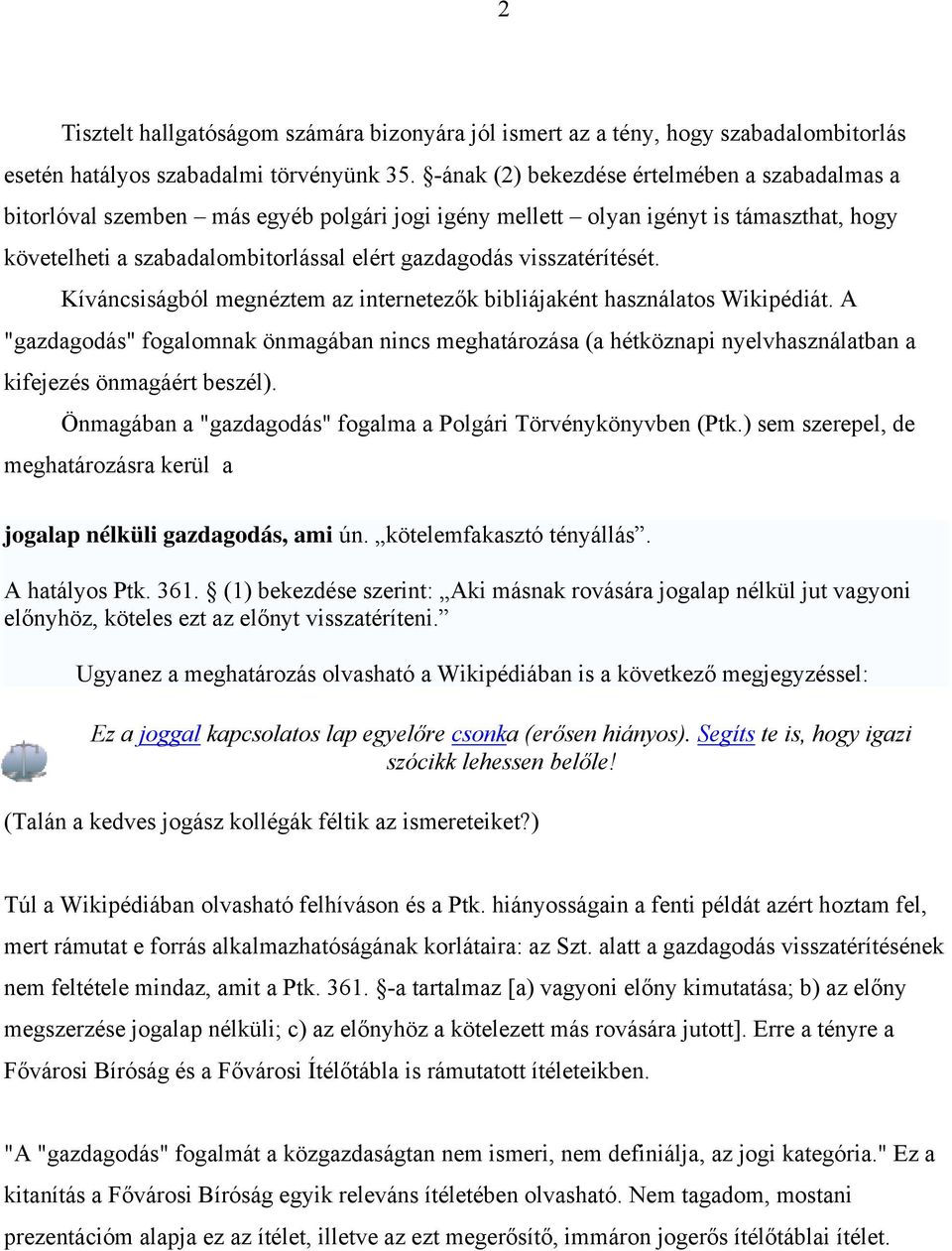 visszatérítését. Kíváncsiságból megnéztem az internetezők bibliájaként használatos Wikipédiát.