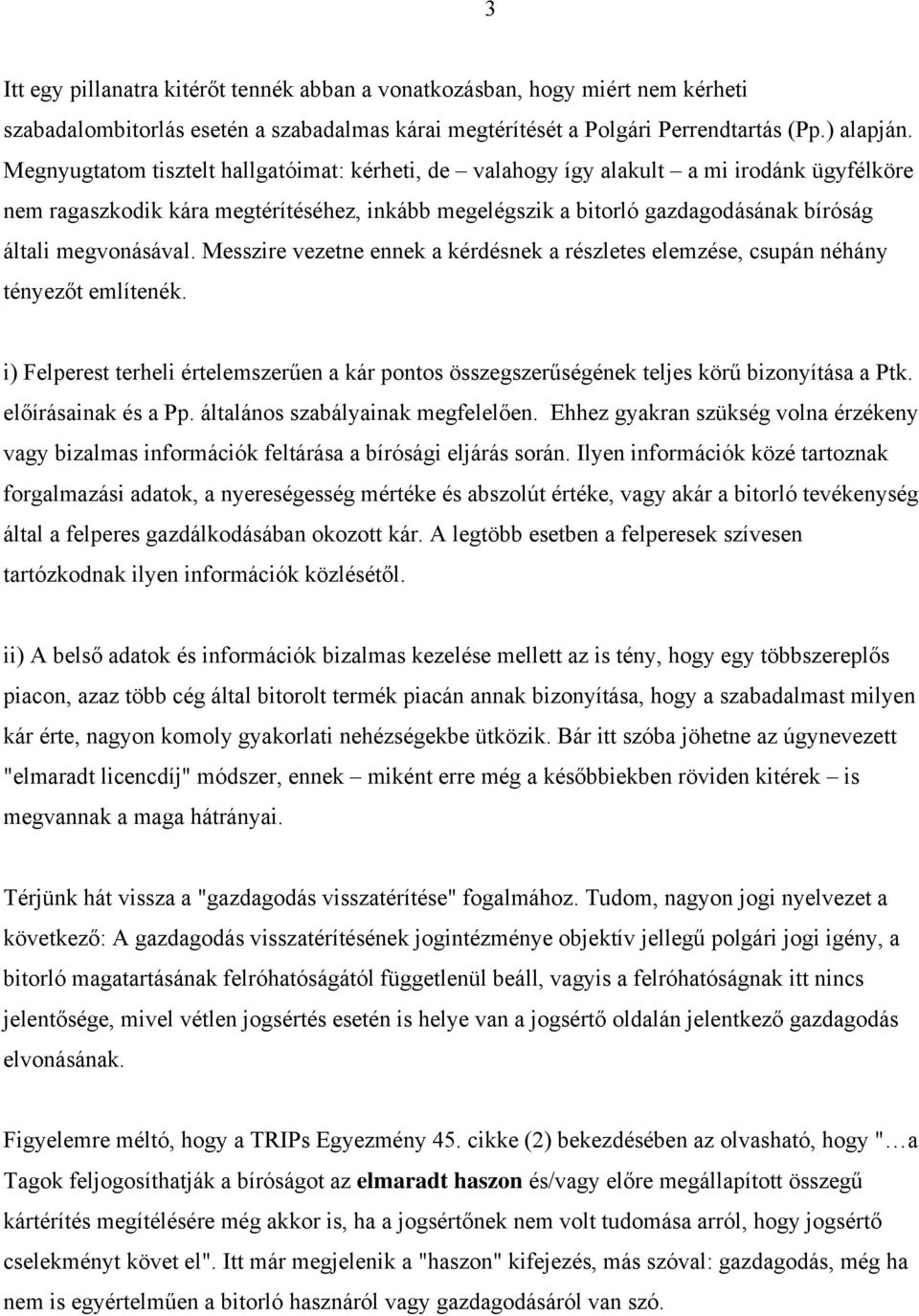 megvonásával. Messzire vezetne ennek a kérdésnek a részletes elemzése, csupán néhány tényezőt említenék.