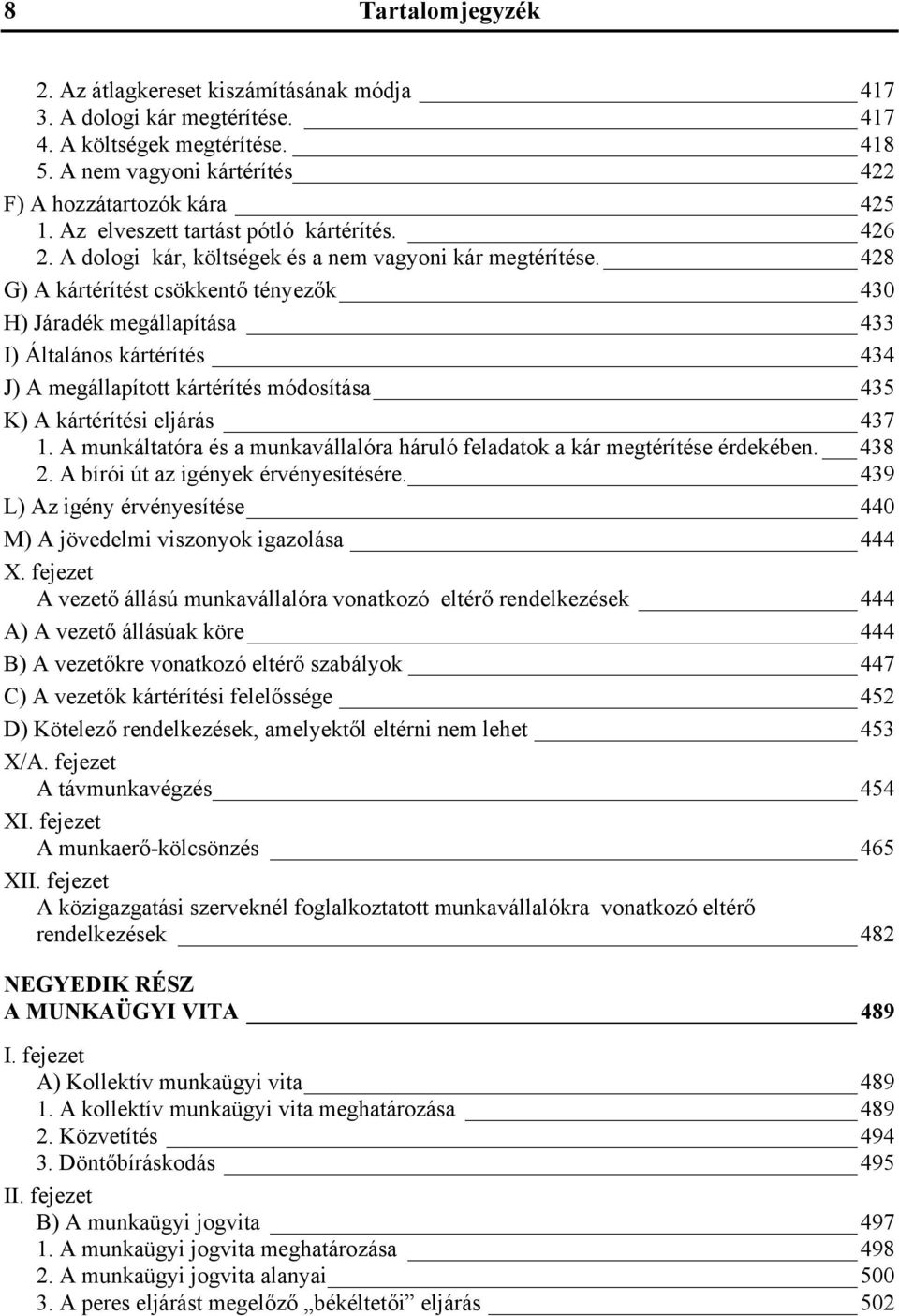 428 G) A kártérítést csökkentő tényezők 430 H) Járadék megállapítása 433 I) Általános kártérítés 434 J) A megállapított kártérítés módosítása 435 K) A kártérítési eljárás 437 1.