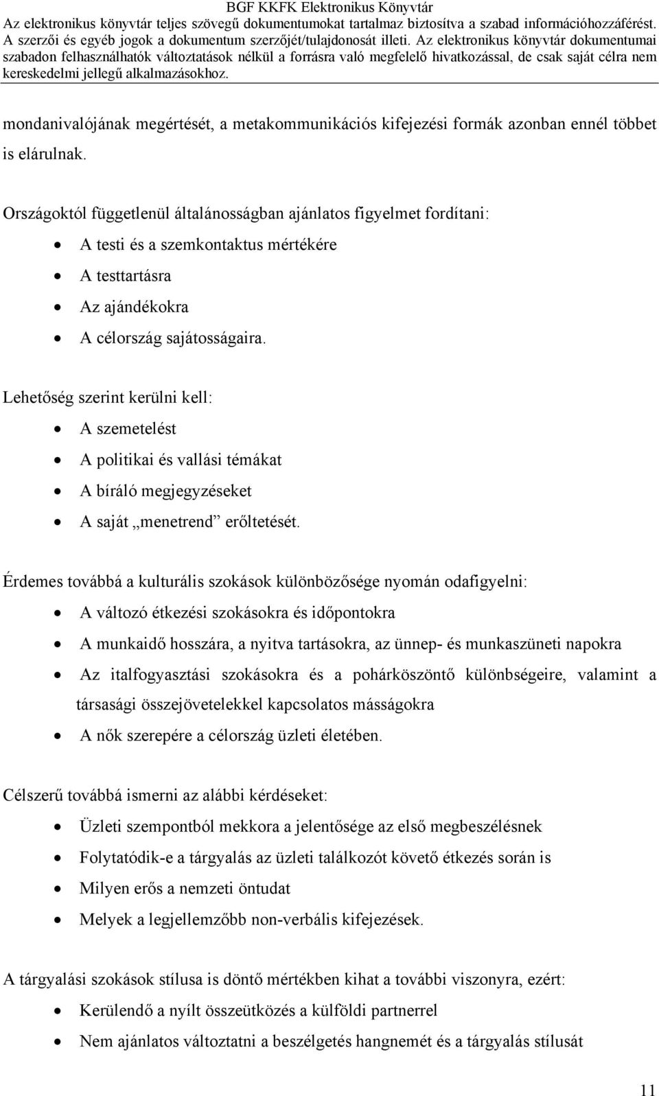 Lehetőség szerint kerülni kell: A szemetelést A politikai és vallási témákat A bíráló megjegyzéseket A saját menetrend erőltetését.