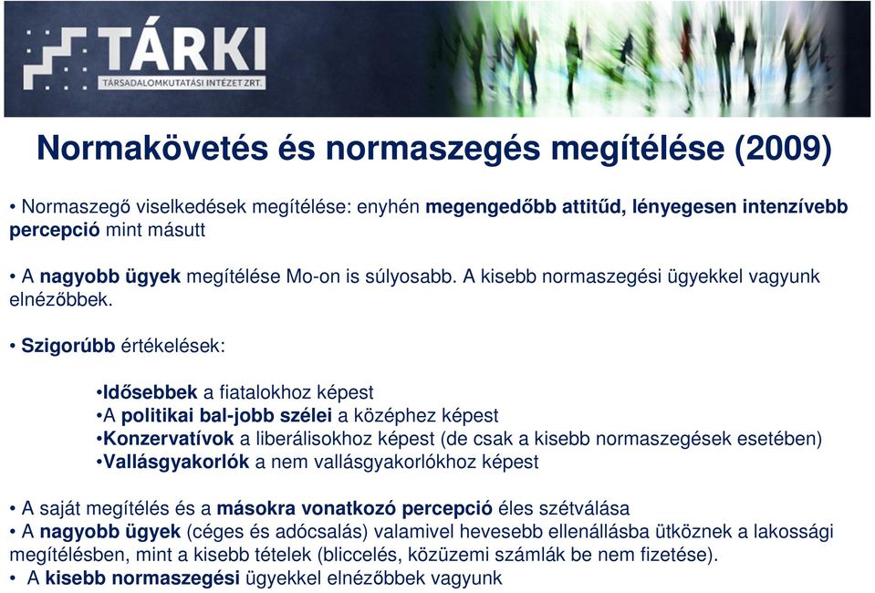 Szigorúbb értékelések: Idısebbek a fiatalokhoz képest A politikai bal-jobb szélei a középhez képest Konzervatívok a liberálisokhoz képest (de csak a kisebb normaszegések esetében)