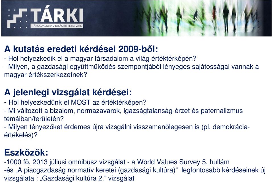 A jelenlegi vizsgálat kérdései: - Hol helyezkedünk el MOST az értéktérképen?