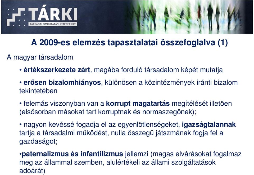 másokat tart korruptnak és normaszegınek); nagyon kevéssé fogadja el az egyenlıtlenségeket, igazságtalannak tartja a társadalmi mőködést, nulla összegő