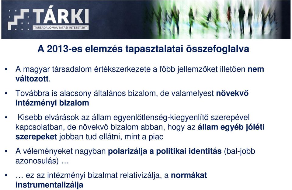 egyenlıtlenség-kiegyenlítı szerepével kapcsolatban, de növekvı bizalom abban, hogy az állam egyéb jóléti szerepeket jobban tud