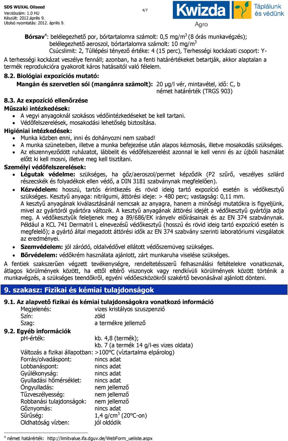 félelem. 8.2. Biológiai expozíciós mutató: Mangán és szervetlen sói (mangánra számolt): 20 µg/l vér, mintavétel, idő: C, b német határérték (TRGS 903)