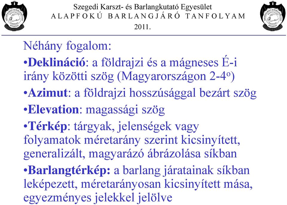 vagy folyamatok méretarány szerint kicsinyített, generalizált, magyarázó ábrázolása síkban