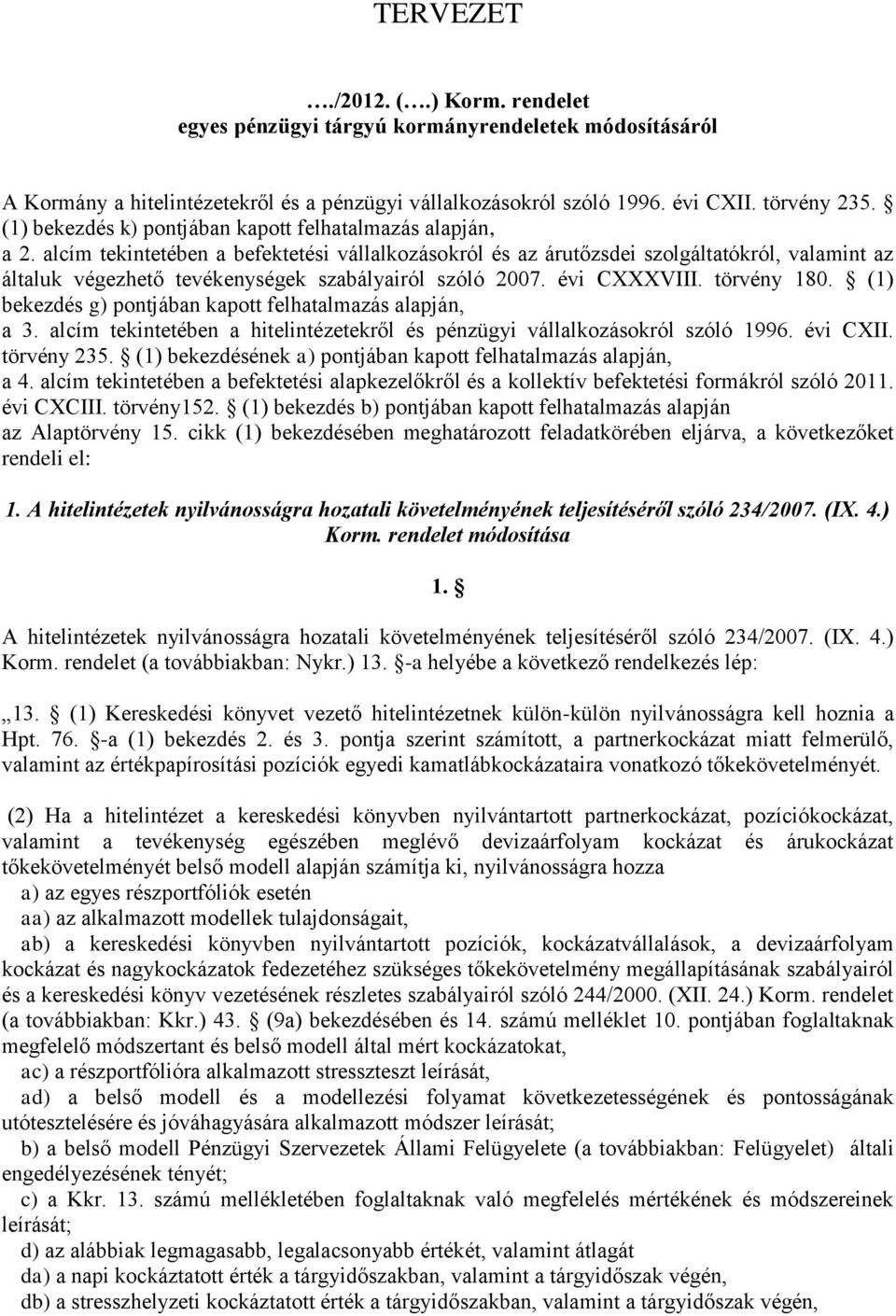 alcím tekintetében a befektetési vállalkozásokról és az árutőzsdei szolgáltatókról, valamint az általuk végezhető tevékenységek szabályairól szóló 2007. évi CXXXVIII. törvény 180.