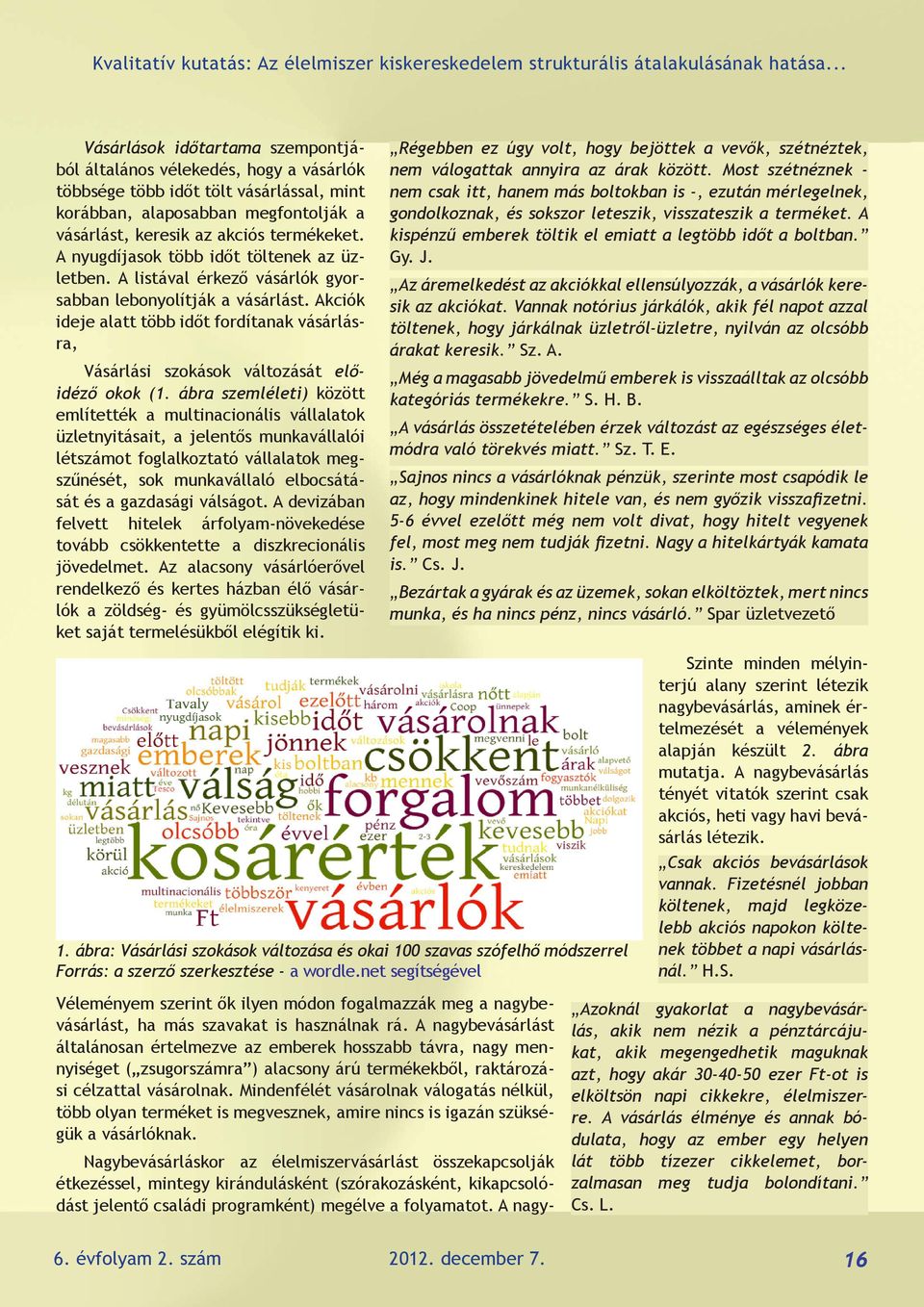 Akciók ideje alatt több időt fordítanak vásárlásra, Vásárlási szokások változását előidéző okok (1.