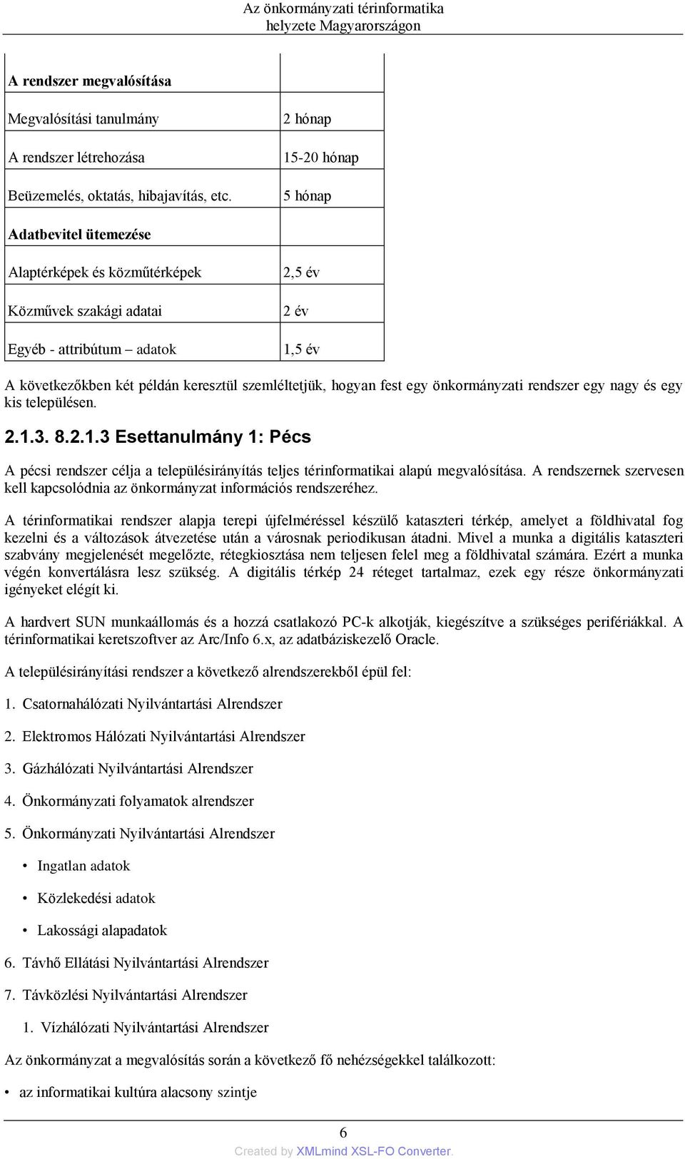 szemléltetjük, hogyan fest egy önkormányzati rendszer egy nagy és egy kis településen. 2.1.