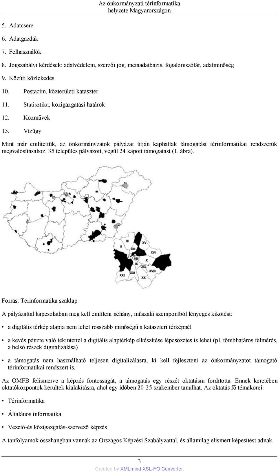 35 település pályázott, végül 24 kapott támogatást (1. ábra).