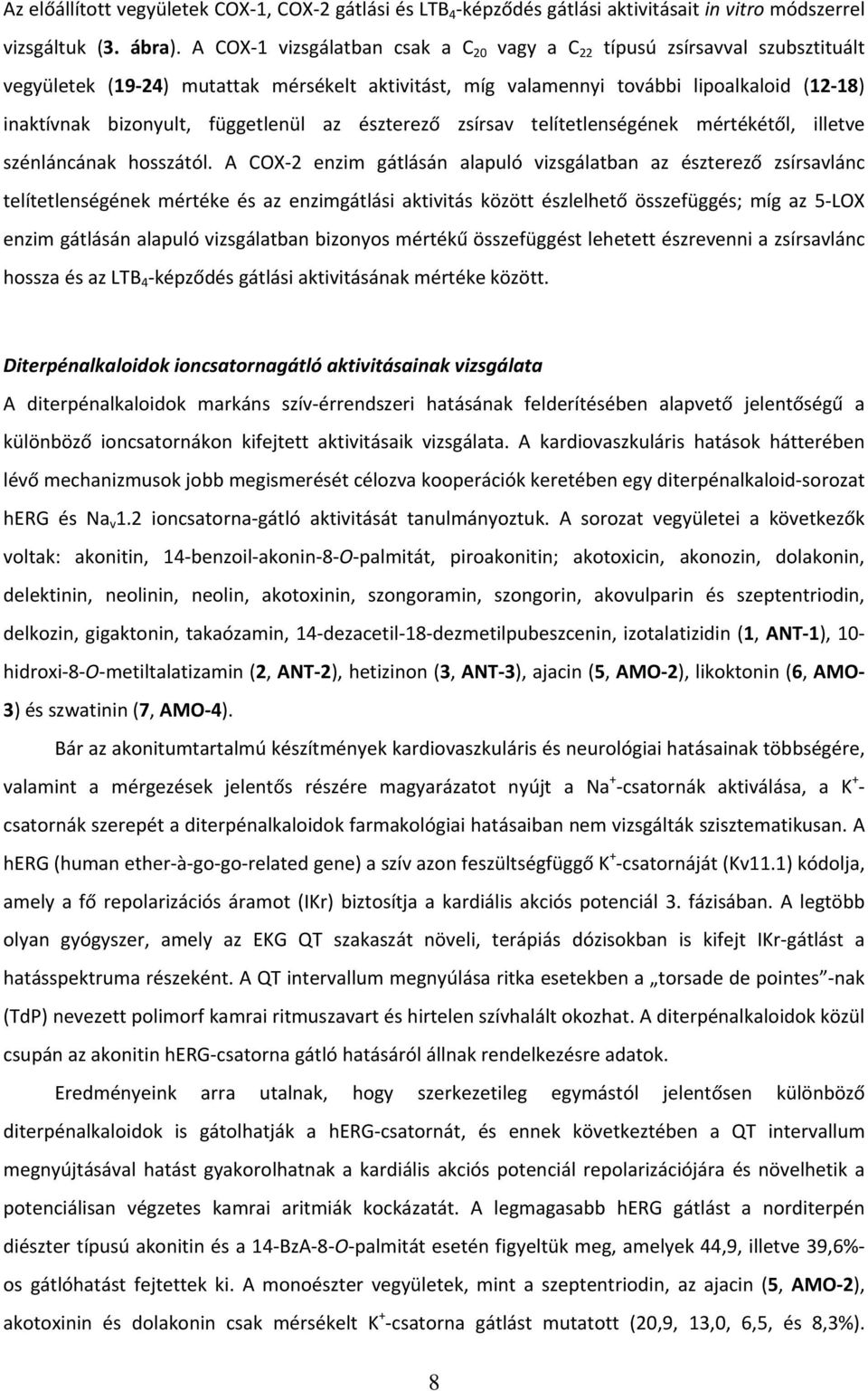 függetlenül az észterező zsírsav telítetlenségének mértékétől, illetve szénláncának hosszától.