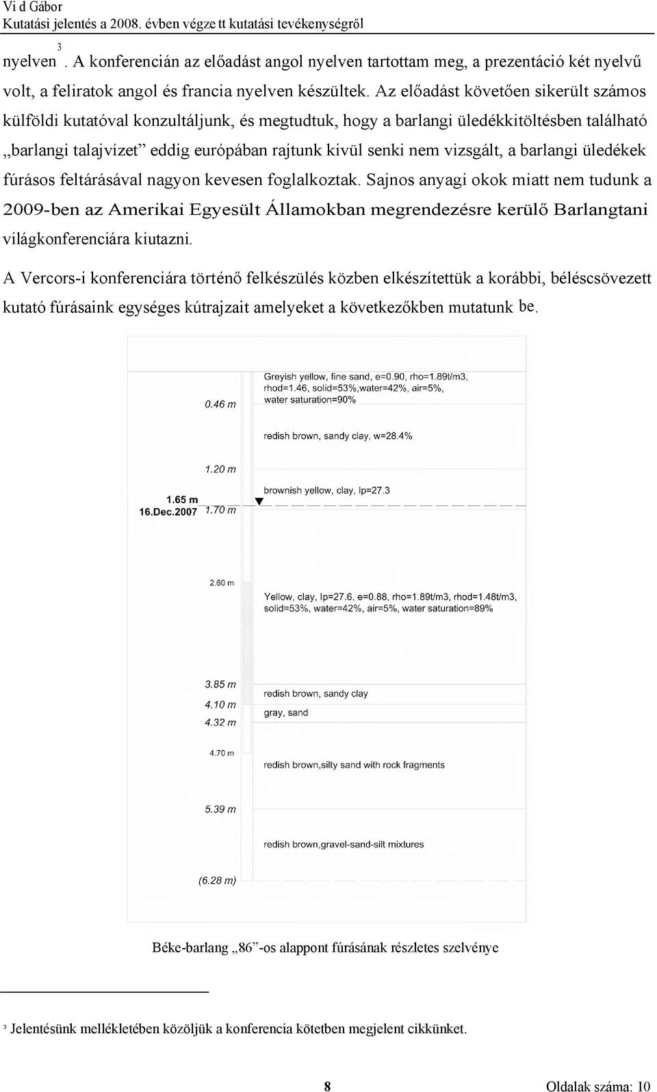 a barlangi üledékek fúrásos feltárásával nagyon kevesen foglalkoztak.