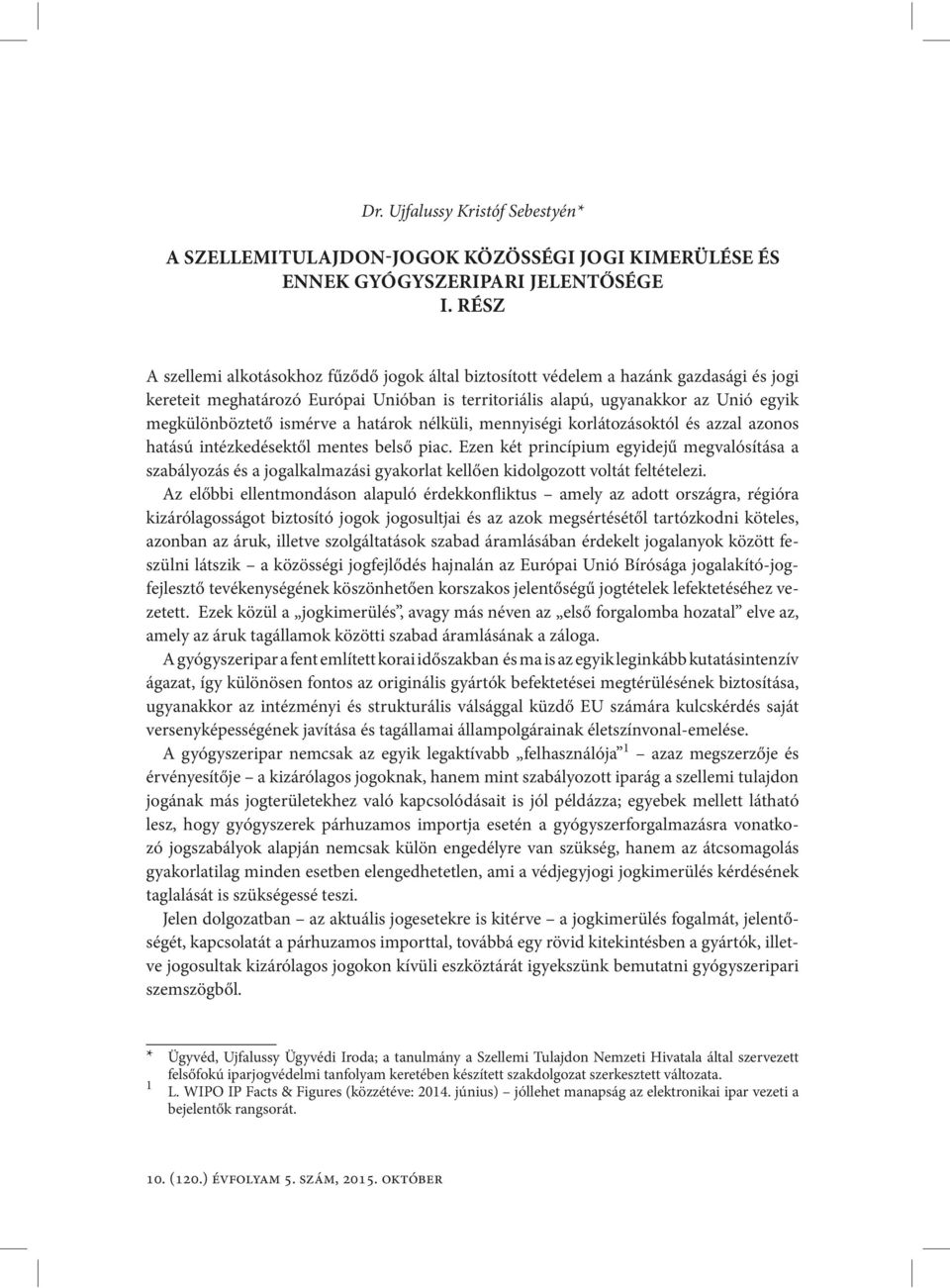 ismérve a határok nélküli, mennyiségi korlátozásoktól és azzal azonos hatású intézkedésektől mentes belső piac.