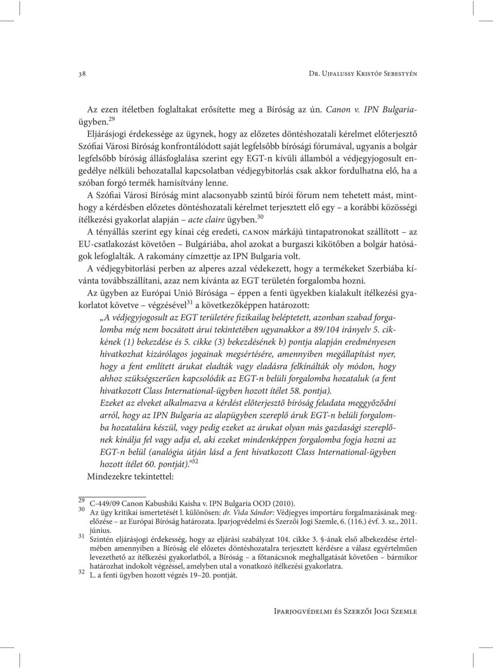 bíróság állásfoglalása szerint egy EGT-n kívüli államból a védjegyjogosult engedélye nélküli behozatallal kapcsolatban védjegybitorlás csak akkor fordulhatna elő, ha a szóban forgó termék hamisítvány