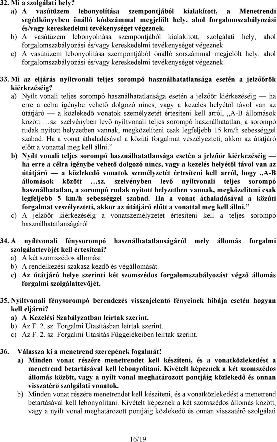 b) A vasútüzem lebonyolítása szempontjából kialakított, szolgálati hely, ahol forgalomszabályozási és/vagy kereskedelmi tevékenységet végeznek.