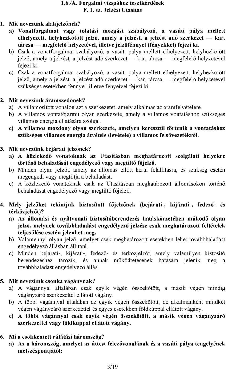 jelzőfénnyel (fényekkel) fejezi ki.
