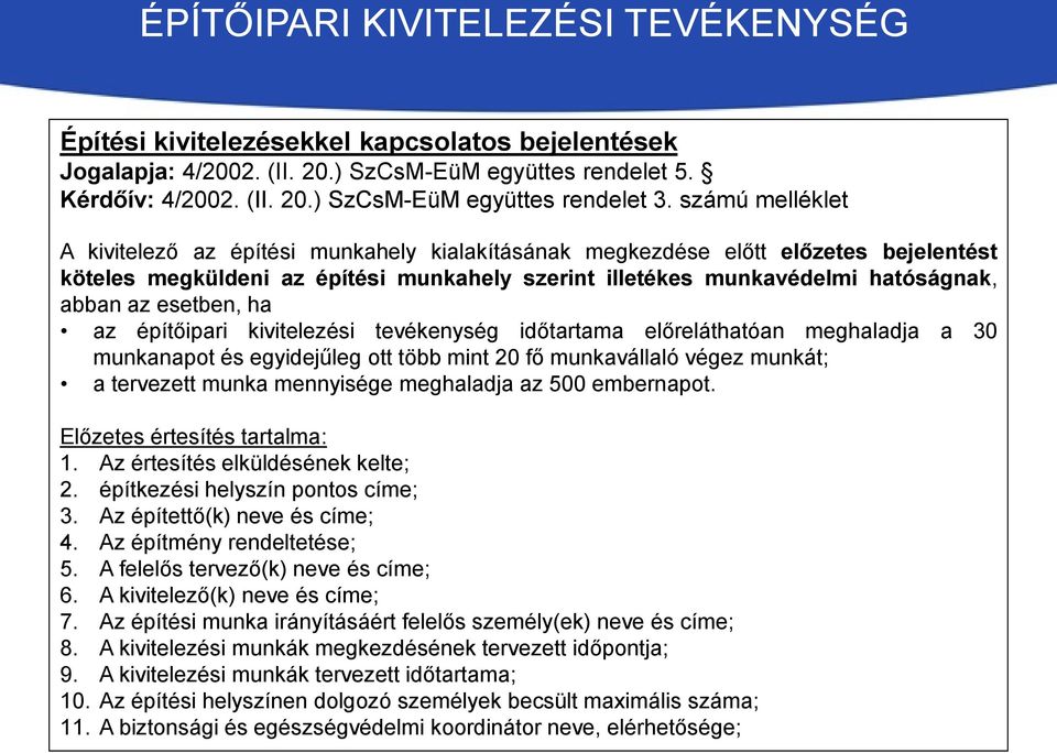 esetben, ha az építőipari kivitelezési tevékenység időtartama előreláthatóan meghaladja a 30 munkanapot és egyidejűleg ott több mint 20 fő munkavállaló végez munkát; a tervezett munka mennyisége