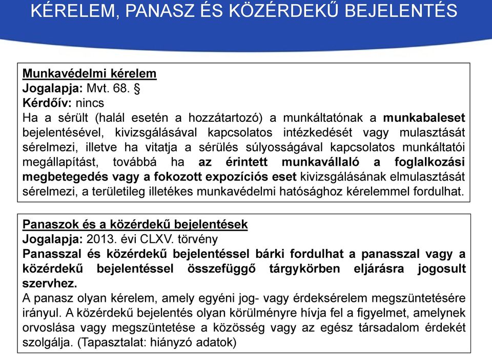 sérülés súlyosságával kapcsolatos munkáltatói megállapítást, továbbá ha az érintett munkavállaló a foglalkozási megbetegedés vagy a fokozott expozíciós eset kivizsgálásának elmulasztását sérelmezi, a