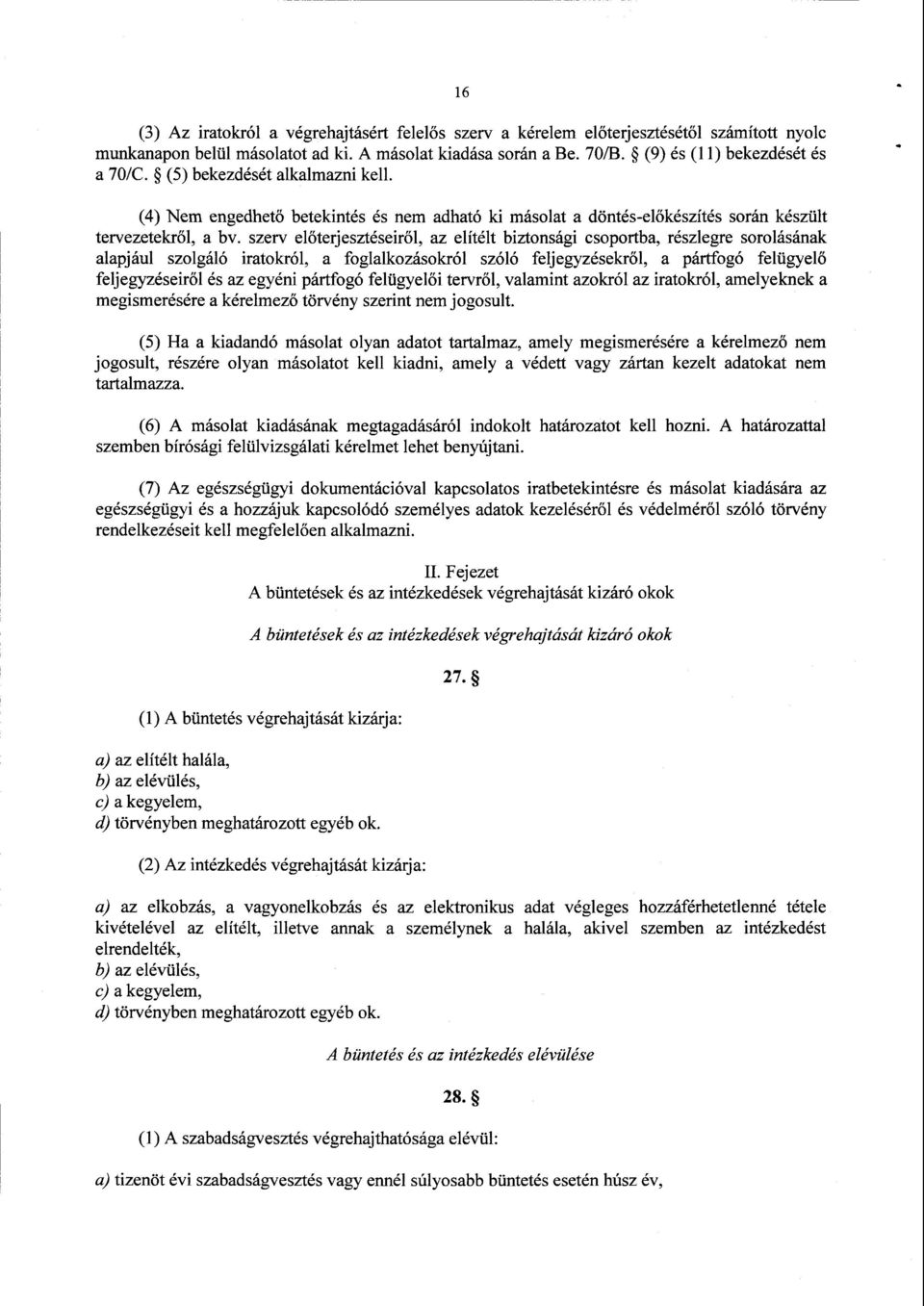 szerv el őterjesztéseiről, az elítélt biztonsági csoportba, részlegre sorolásának alapjául szolgáló iratokról, а foglalkozásokról szóló feljegyzésekről, а pártfogó felügyel ő feljegyzéseiről és az