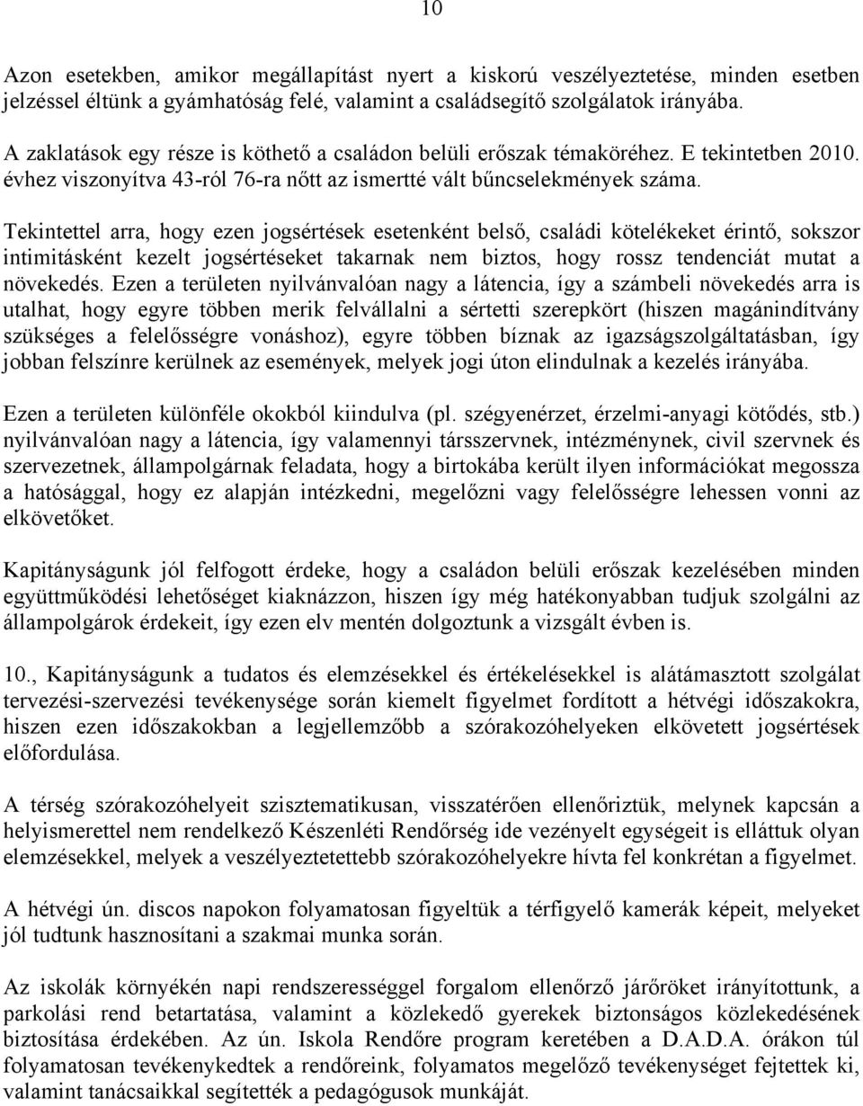 Tekintettel arra, hogy ezen jogsértések esetenként belső, családi kötelékeket érintő, sokszor intimitásként kezelt jogsértéseket takarnak nem biztos, hogy rossz tendenciát mutat a növekedés.