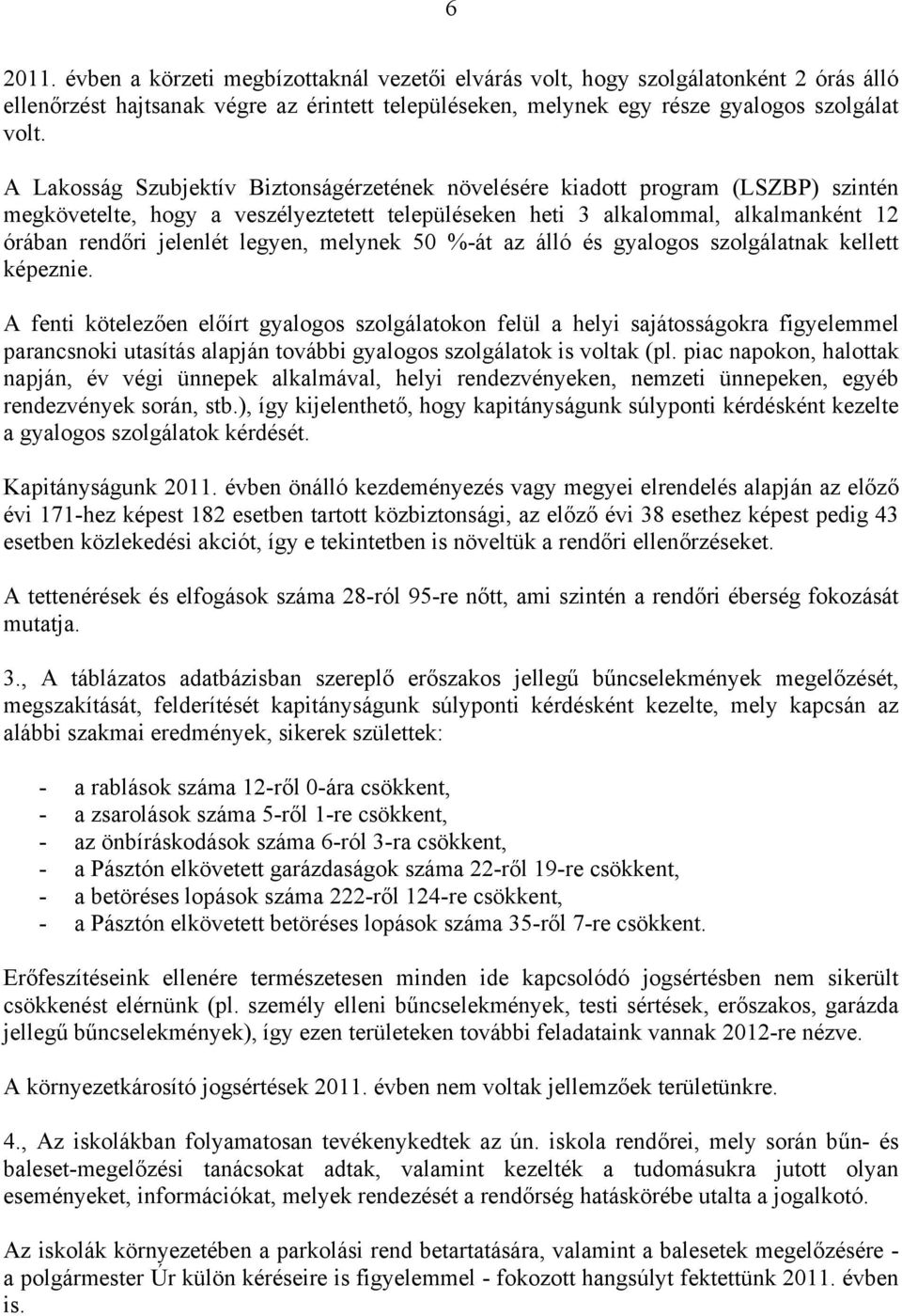 legyen, melynek 50 %-át az álló és gyalogos szolgálatnak kellett képeznie.