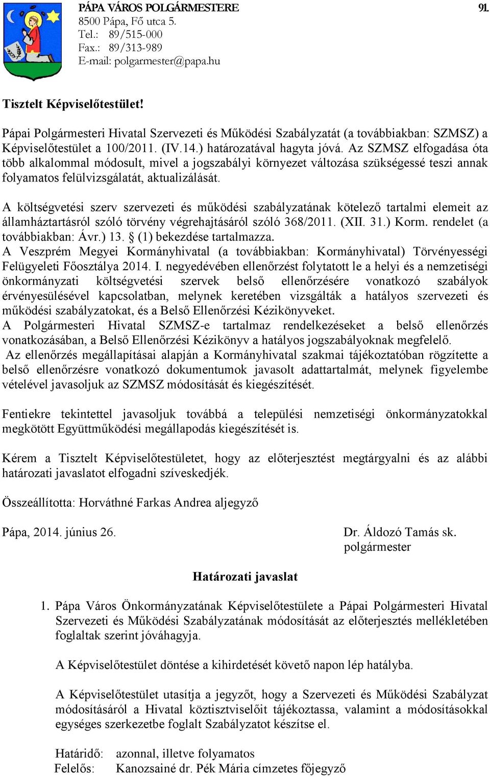 Az SZMSZ elfogadása óta több alkalommal módosult, mivel a jogszabályi környezet változása szükségessé teszi annak folyamatos felülvizsgálatát, aktualizálását.
