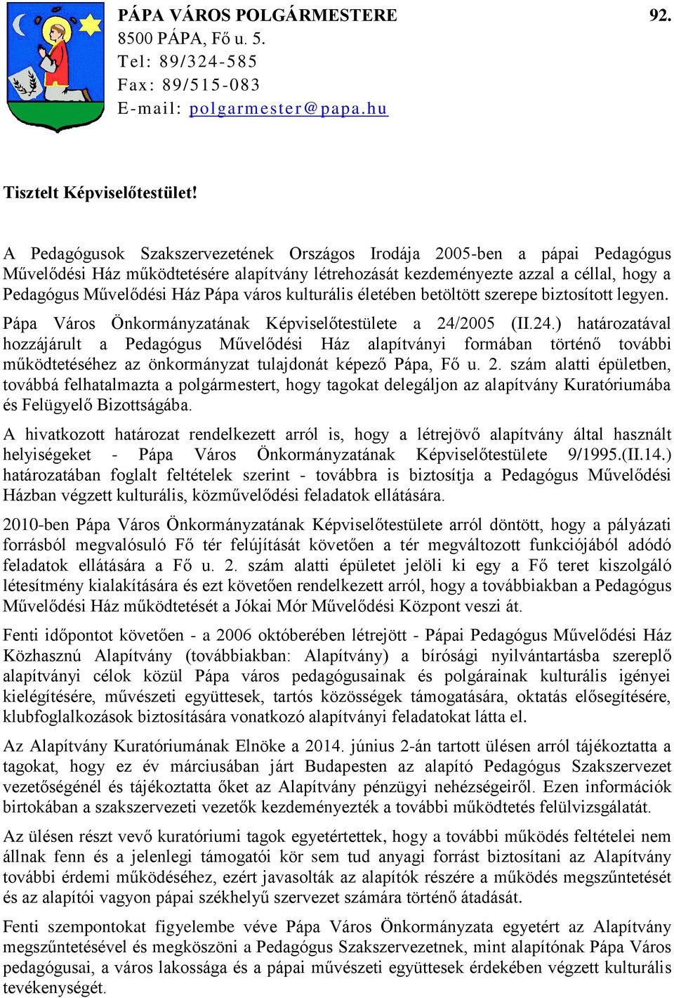 város kulturális életében betöltött szerepe biztosított legyen. Pápa Város Önkormányzatának Képviselőtestülete a 24/