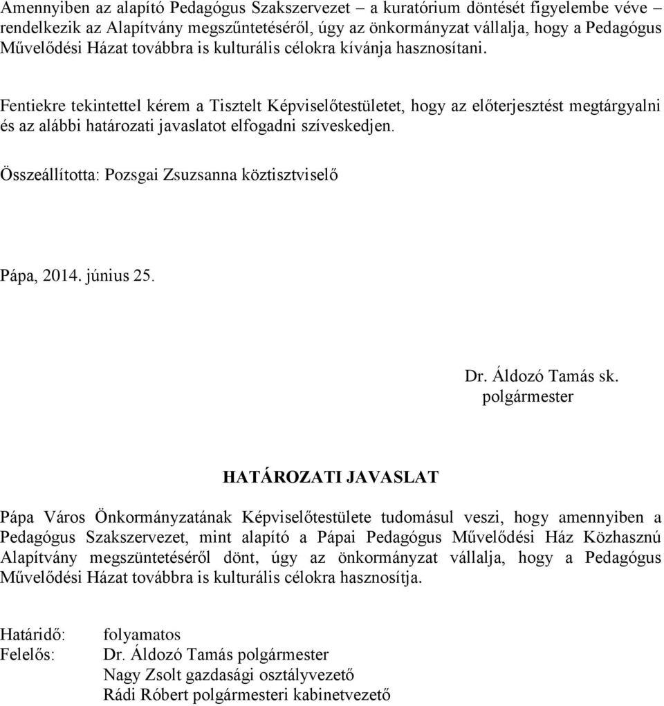 Fentiekre tekintettel kérem a Tisztelt Képviselőtestületet, hogy az előterjesztést megtárgyalni és az alábbi határozati javaslatot elfogadni szíveskedjen.