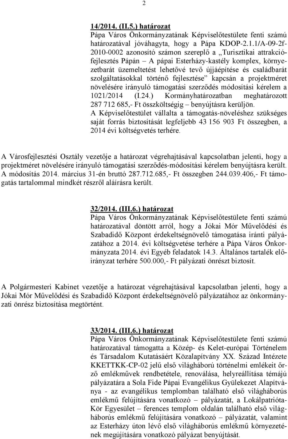 1021/2014 (I.24.) Kormányhatározatban meghatározott 287 712 685,- Ft összköltségig benyújtásra kerüljön.