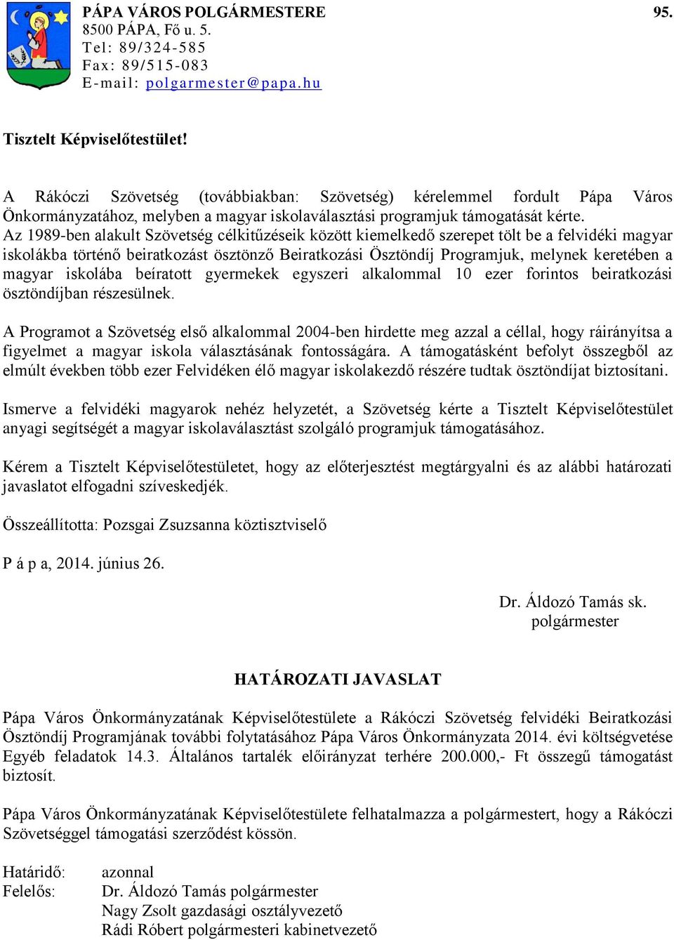 Az 1989-ben alakult Szövetség célkitűzéseik között kiemelkedő szerepet tölt be a felvidéki magyar iskolákba történő beiratkozást ösztönző Beiratkozási Ösztöndíj Programjuk, melynek keretében a magyar